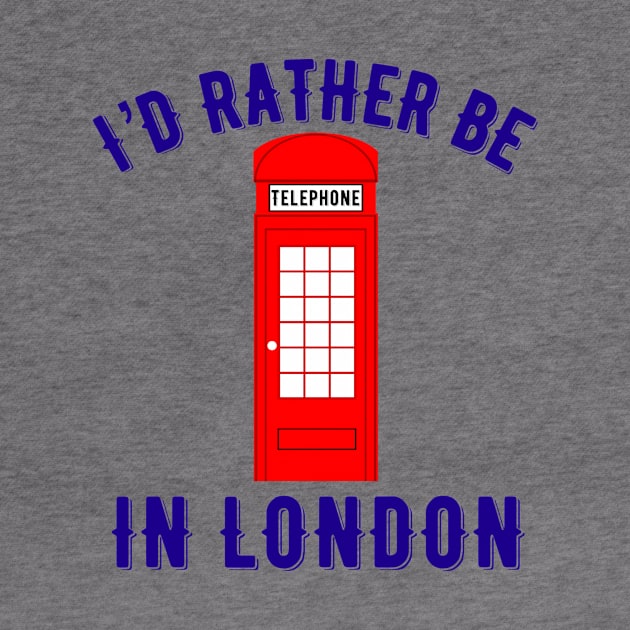 I’d rather be in London by MessageOnApparel